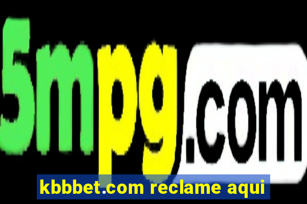 kbbbet.com reclame aqui